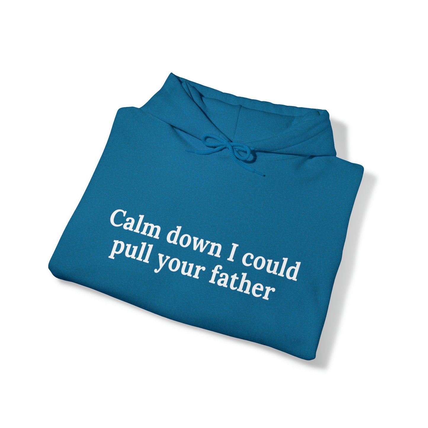 Calm down I could pull your father | Hooded Sweatshirt