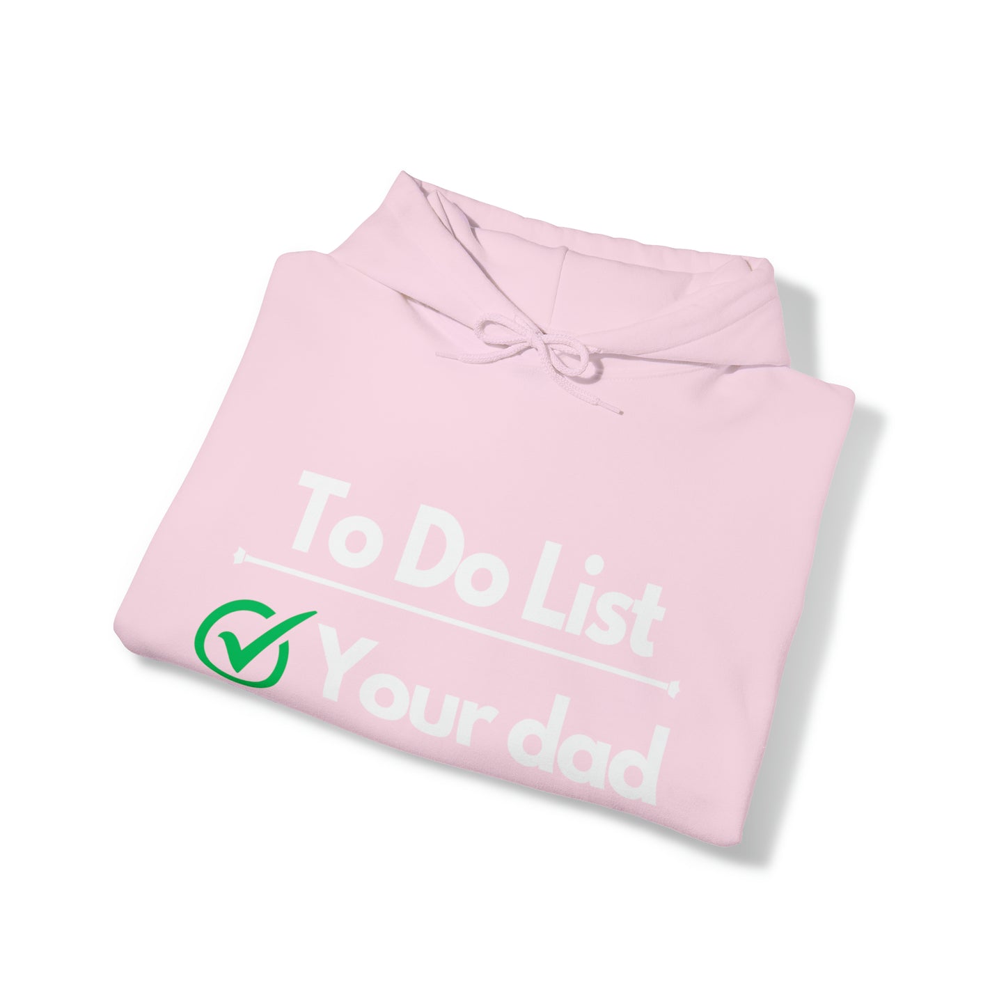 To do list your dad | Hooded Sweatshirt