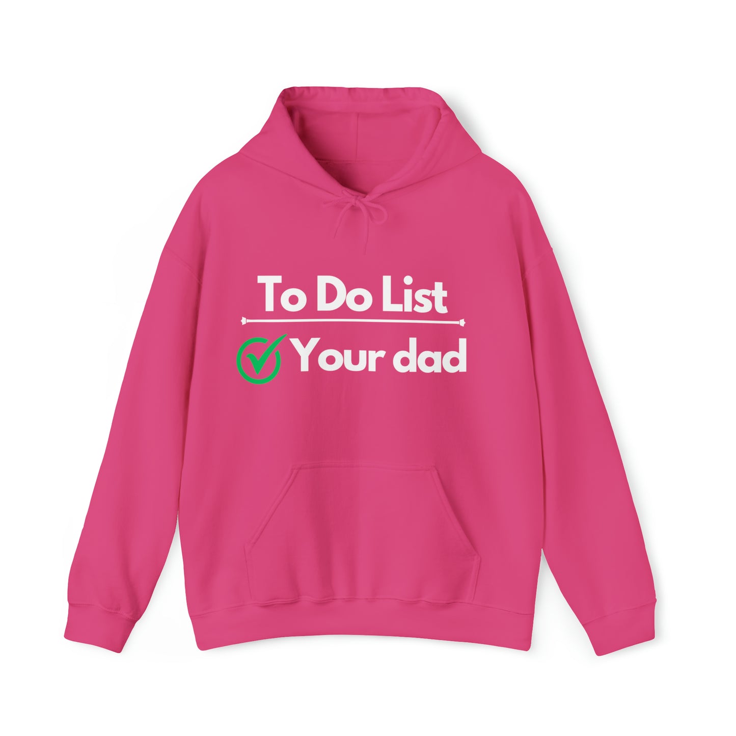 To do list your dad | Hooded Sweatshirt