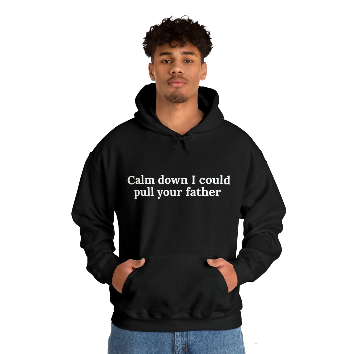 Calm down I could pull your father | Hooded Sweatshirt