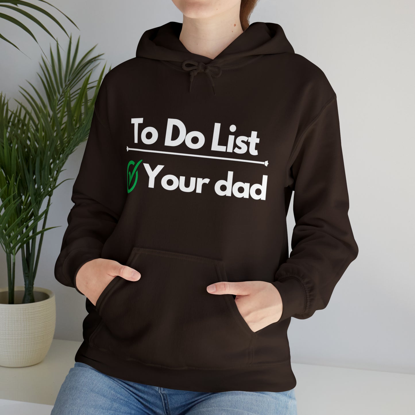 To do list your dad | Hooded Sweatshirt