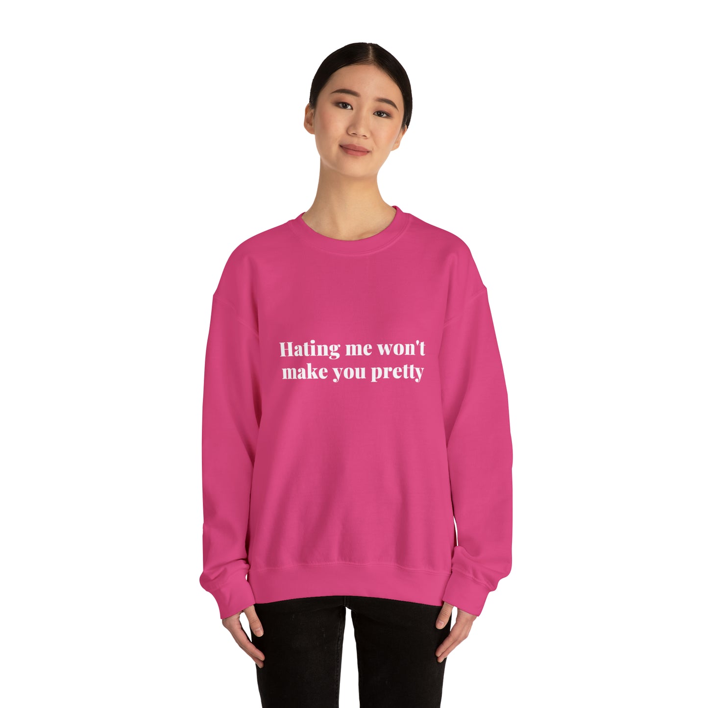 Hating me won't make you pretty | Crewneck Sweatshirt