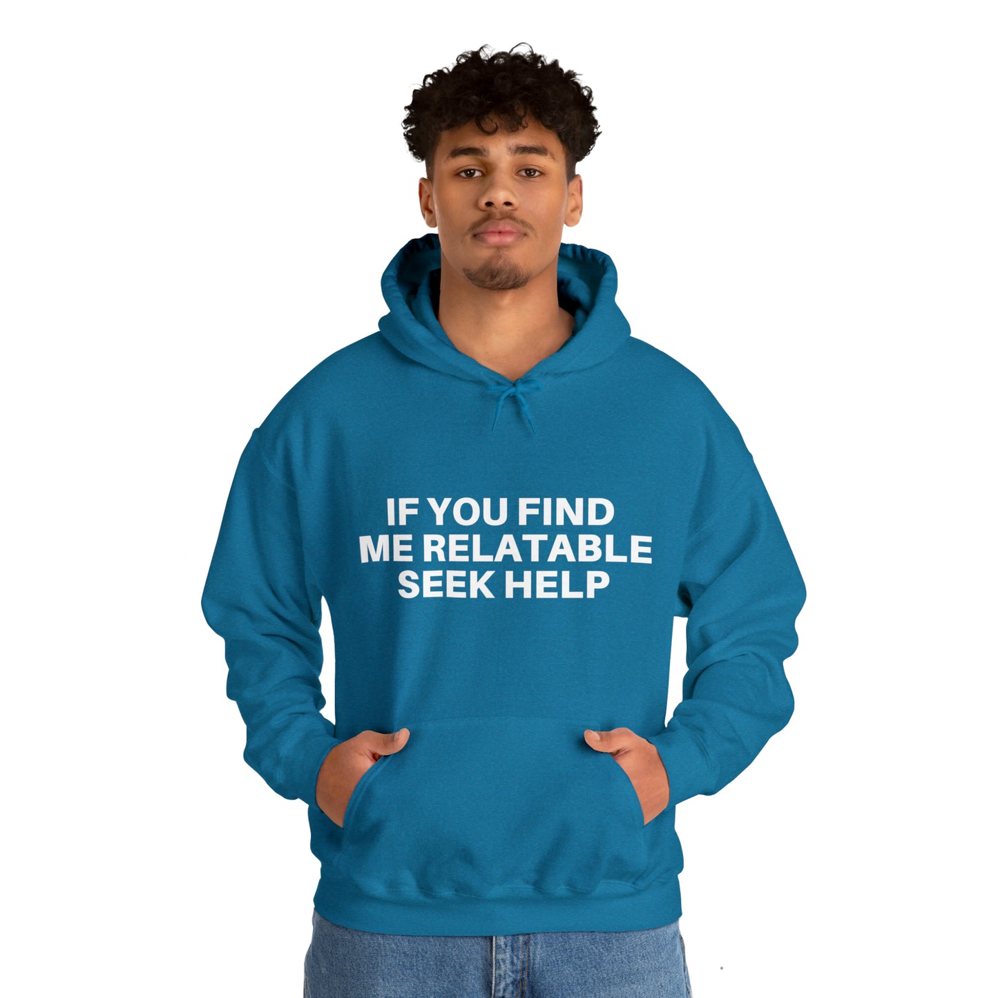 If you find me relatable seek help | Hooded Sweatshirt