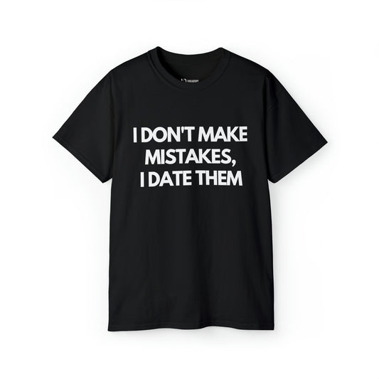 I don't make mistakes, I date them | Tee