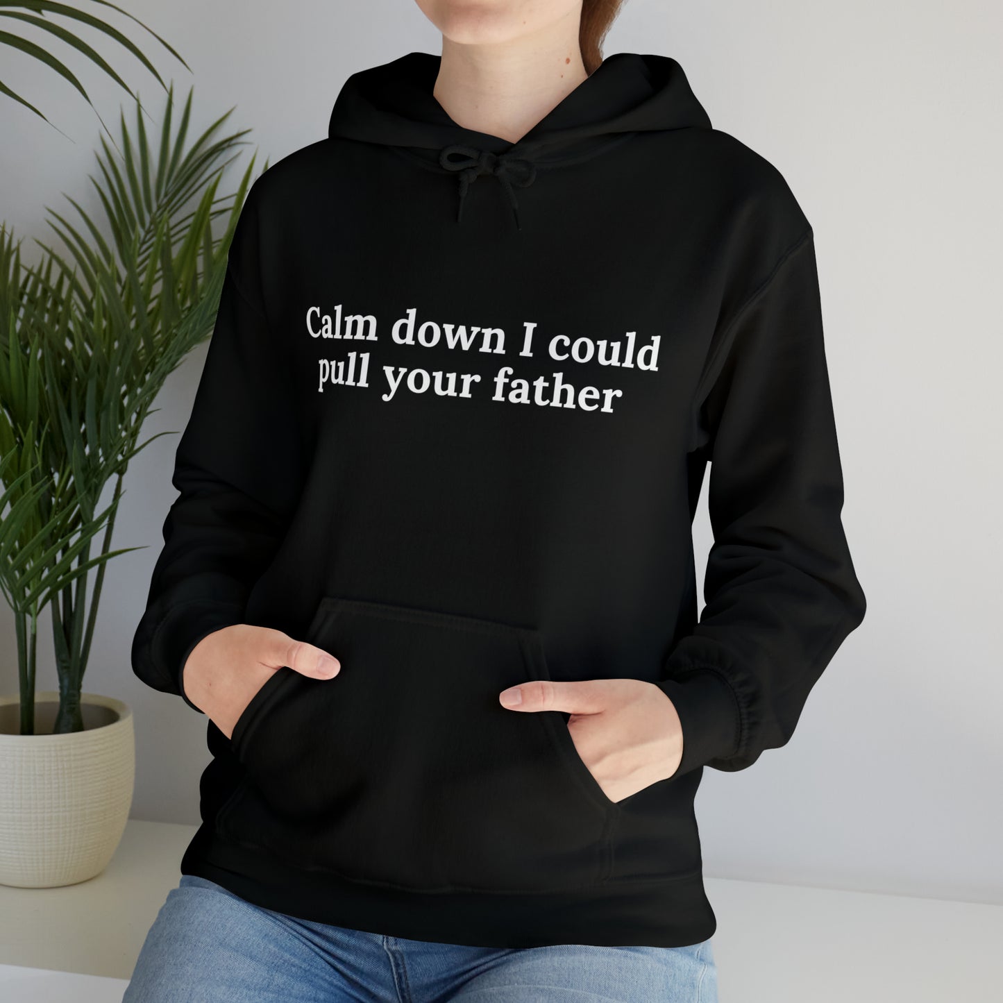 Calm down I could pull your father | Hooded Sweatshirt