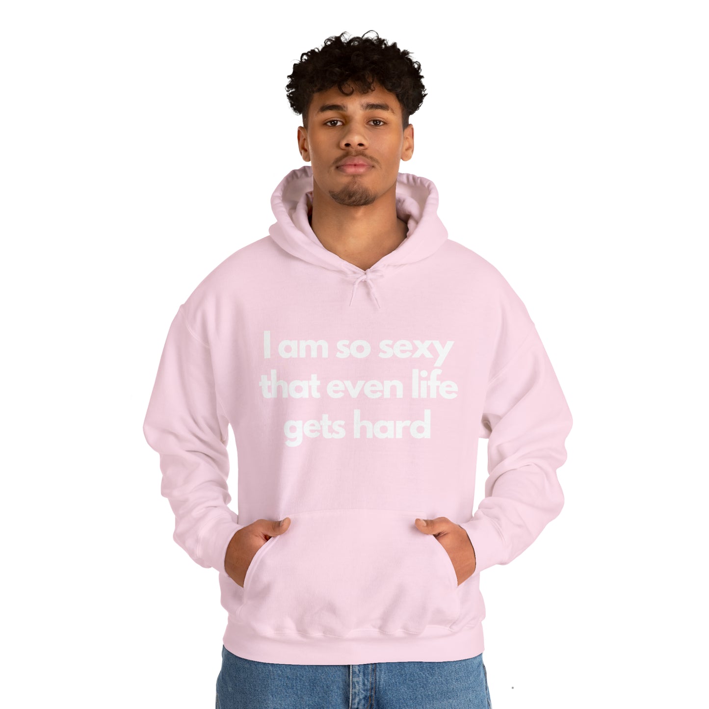 I am so sexy that even life gets hard | Hooded Sweatshirt