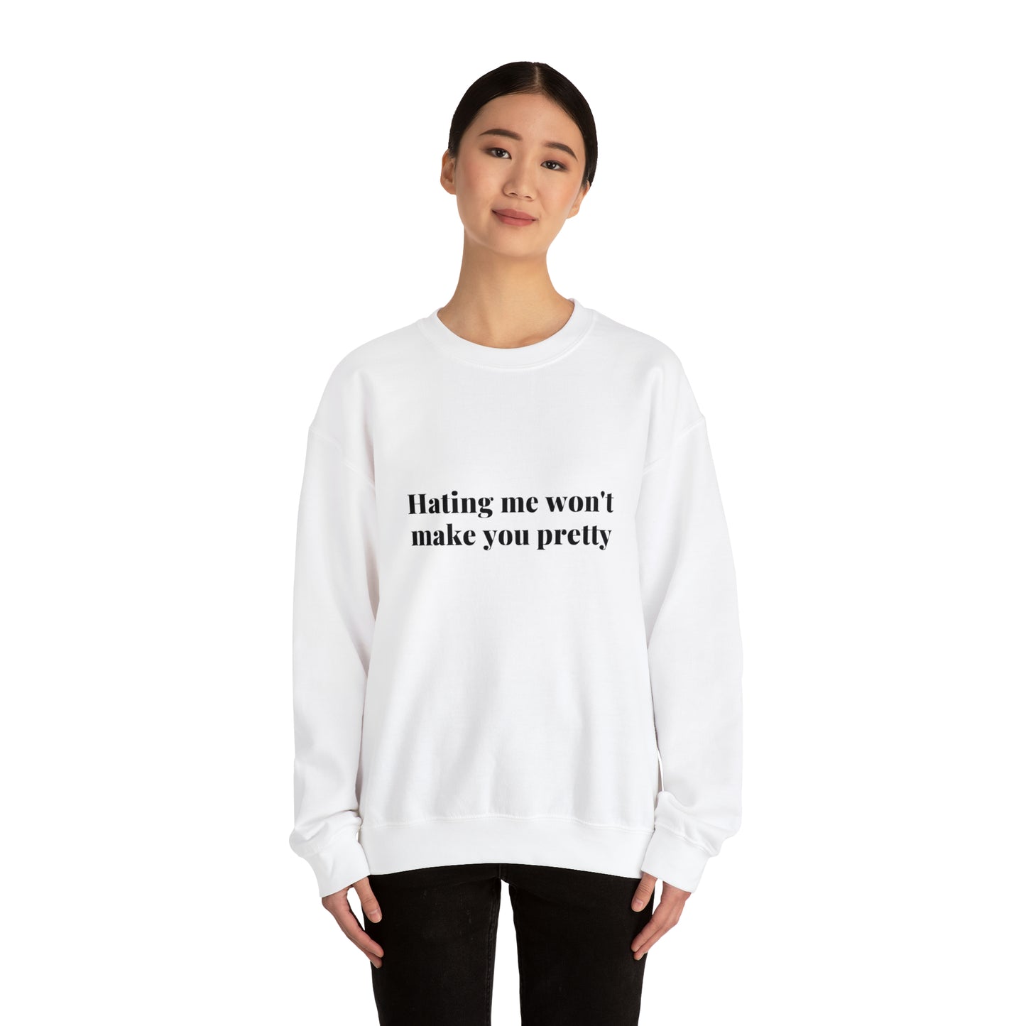 Hating me won't make you pretty | Crewneck Sweatshirt