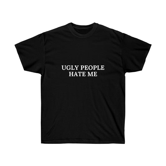 Ugly people hate me | Tee