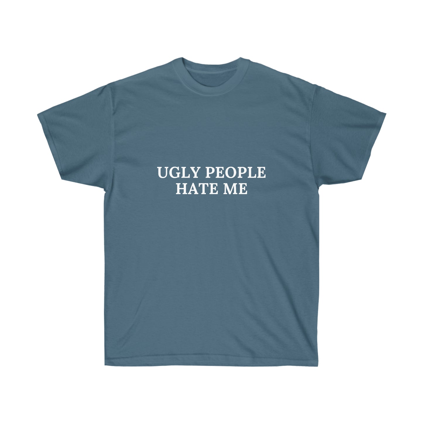 Ugly people hate me | Tee