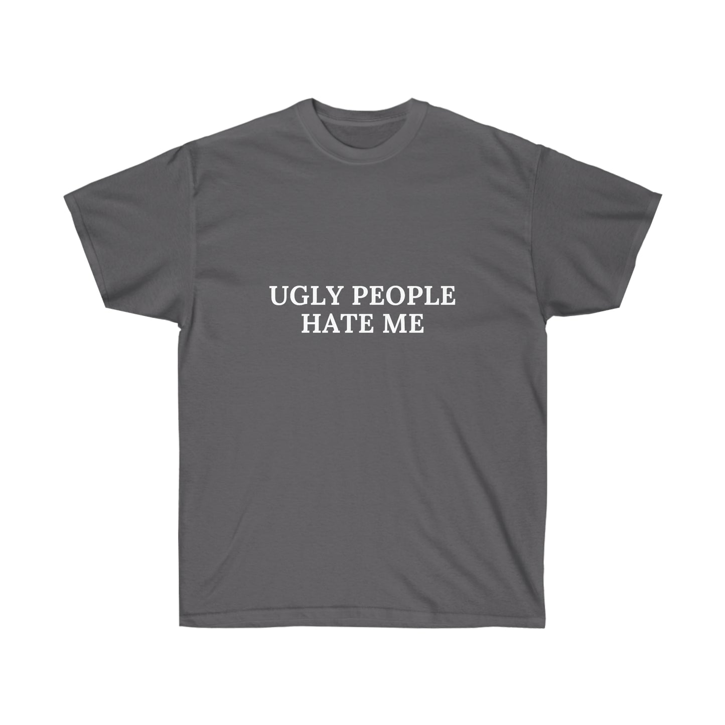 Ugly people hate me | Tee