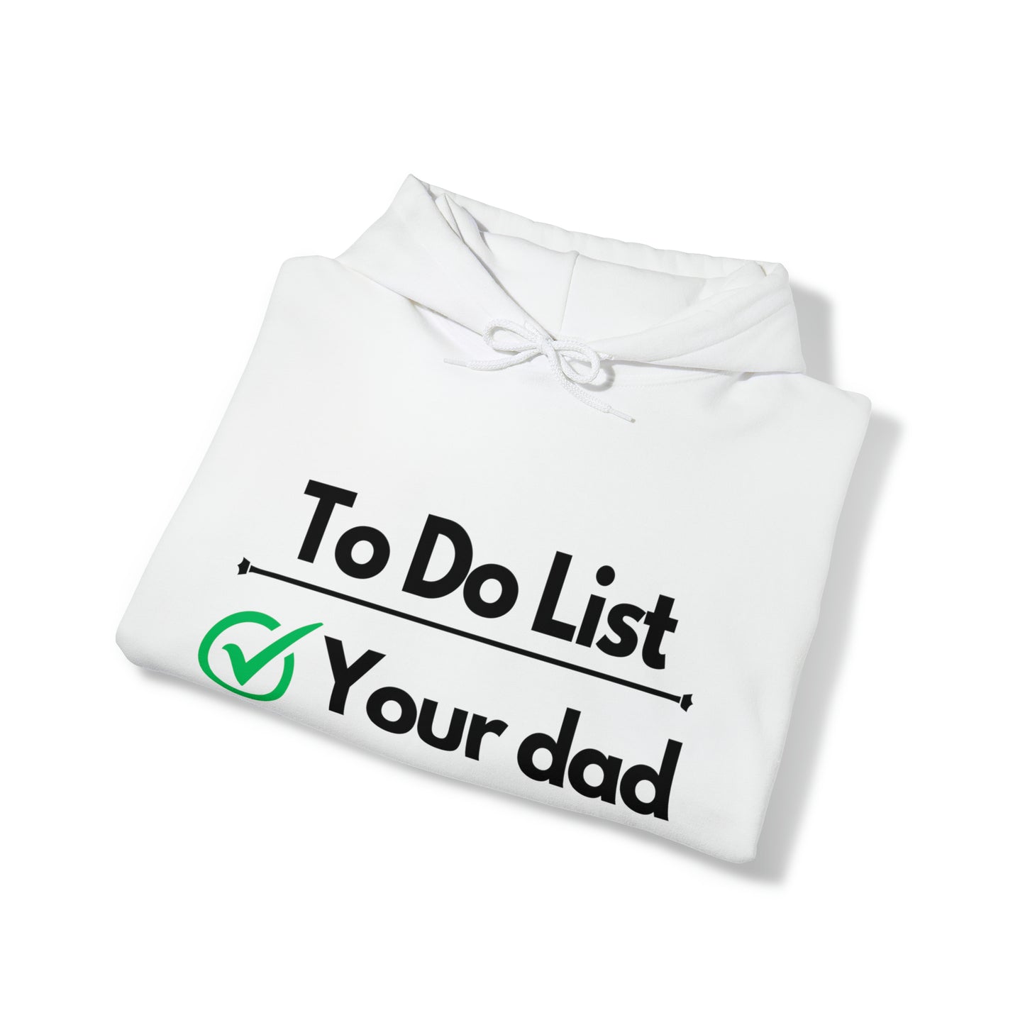 To do list your dad | Hooded Sweatshirt