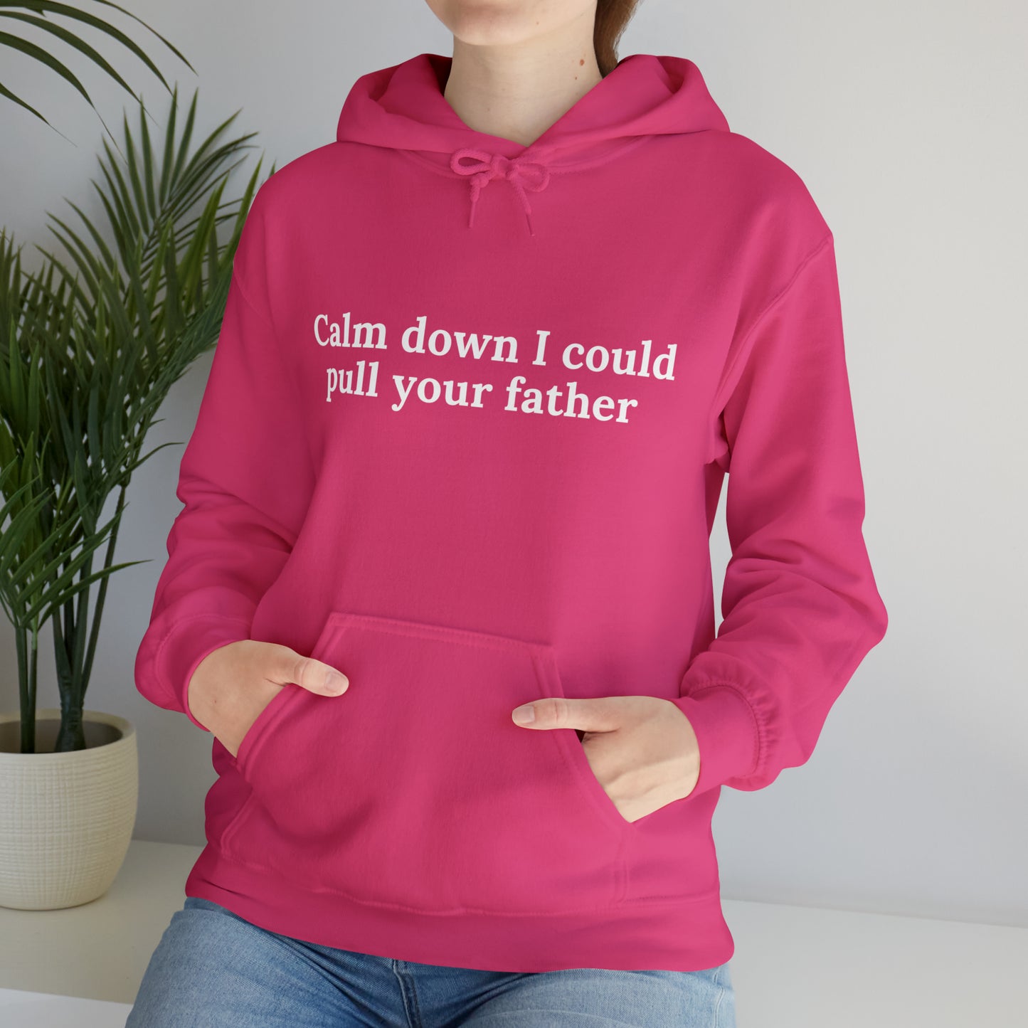 Calm down I could pull your father | Hooded Sweatshirt