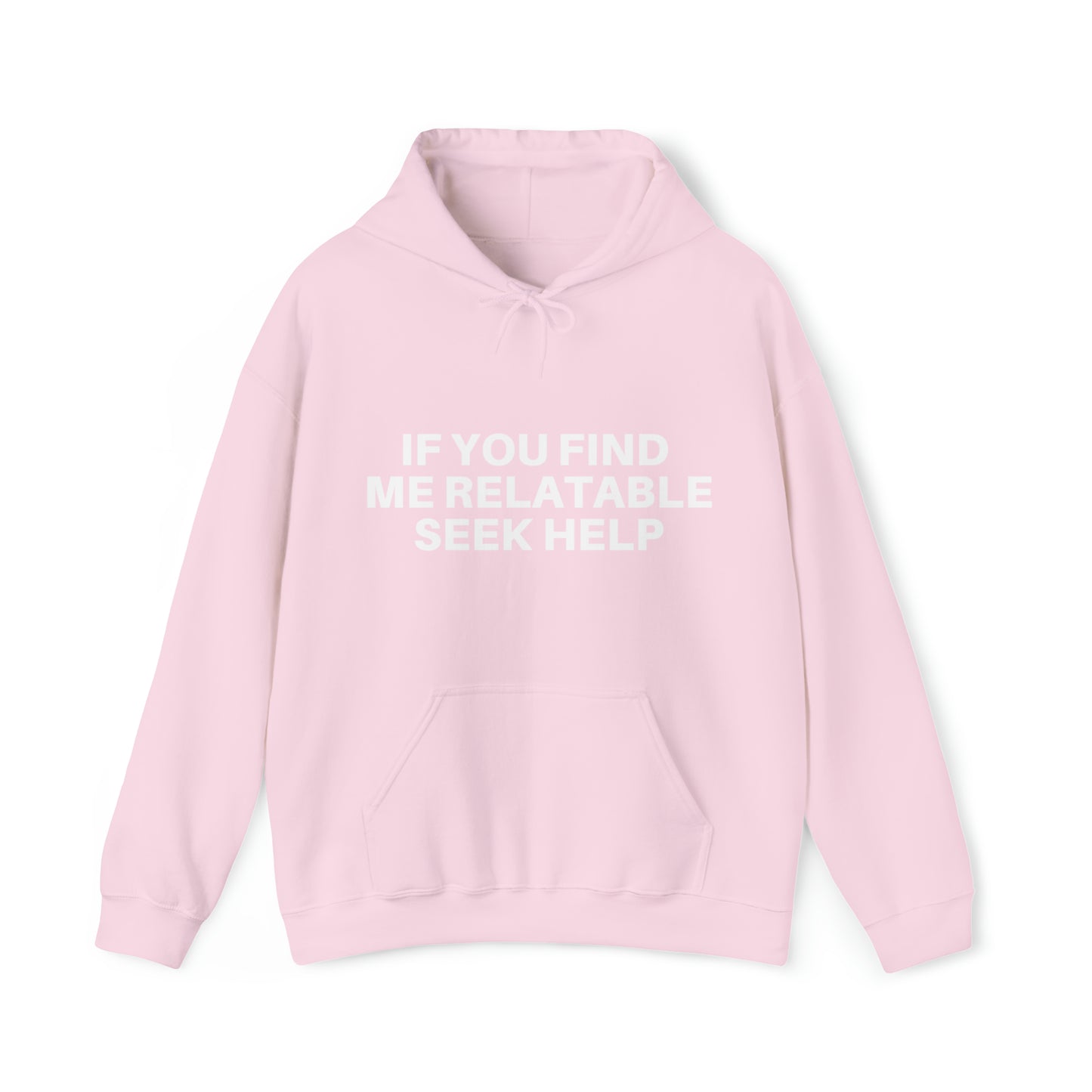 If you find me relatable seek help | Hooded Sweatshirt