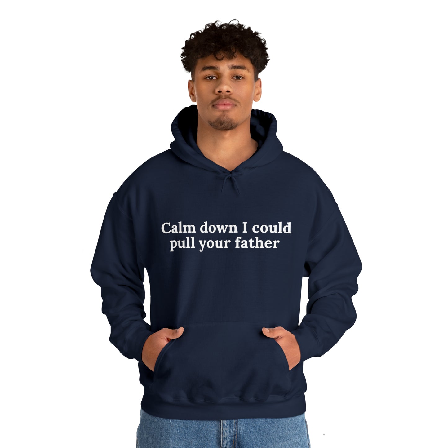 Calm down I could pull your father | Hooded Sweatshirt