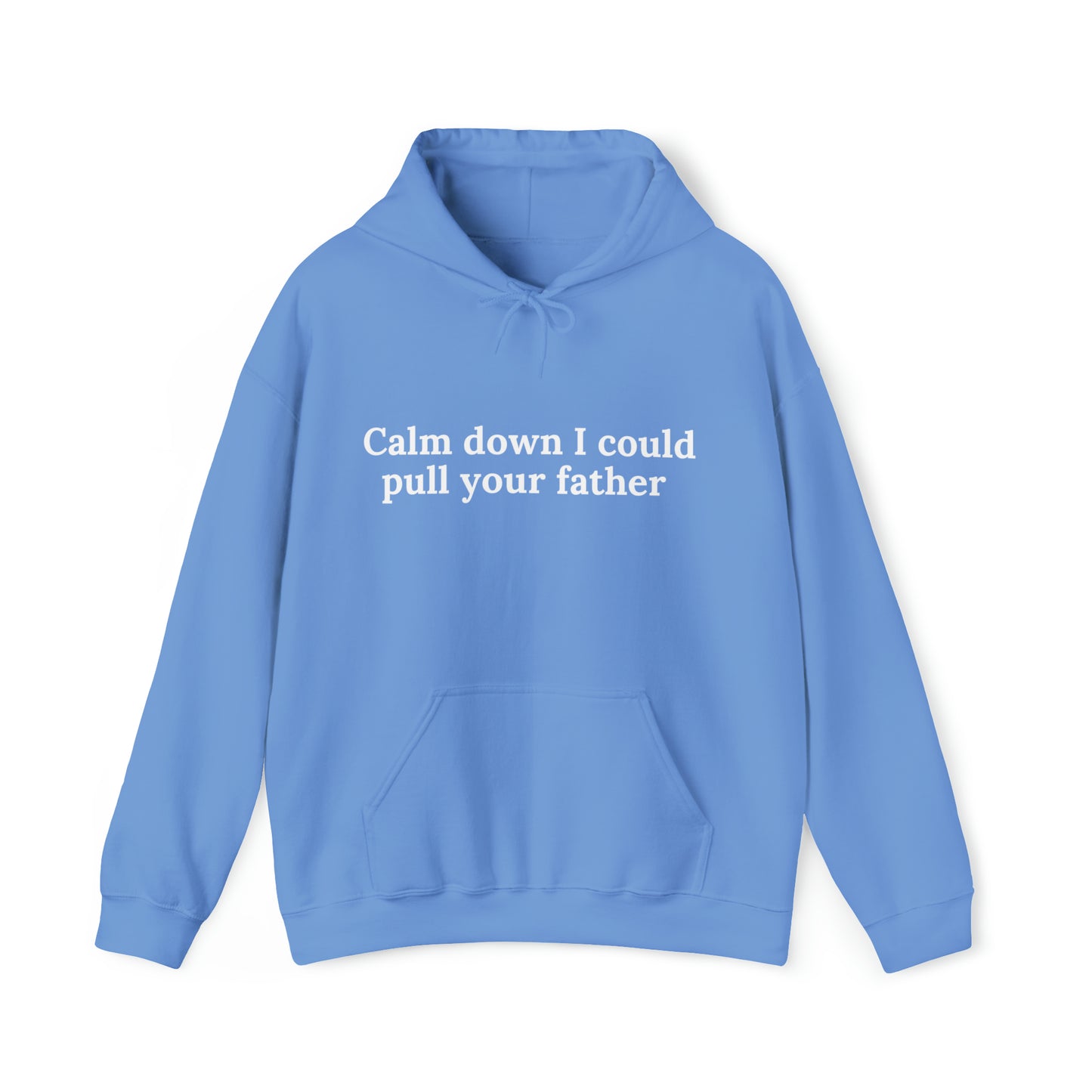 Calm down I could pull your father | Hooded Sweatshirt