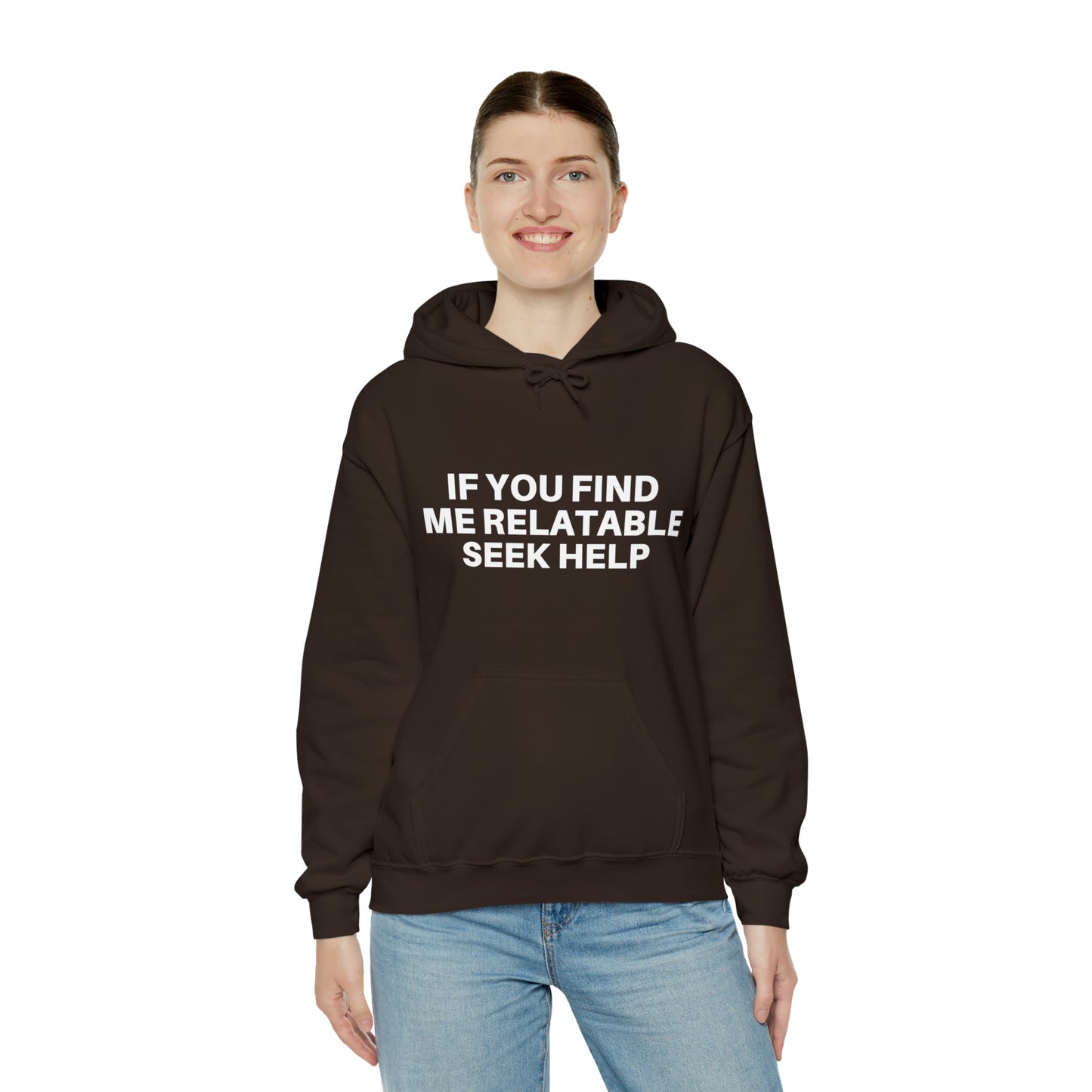 If you find me relatable seek help | Hooded Sweatshirt