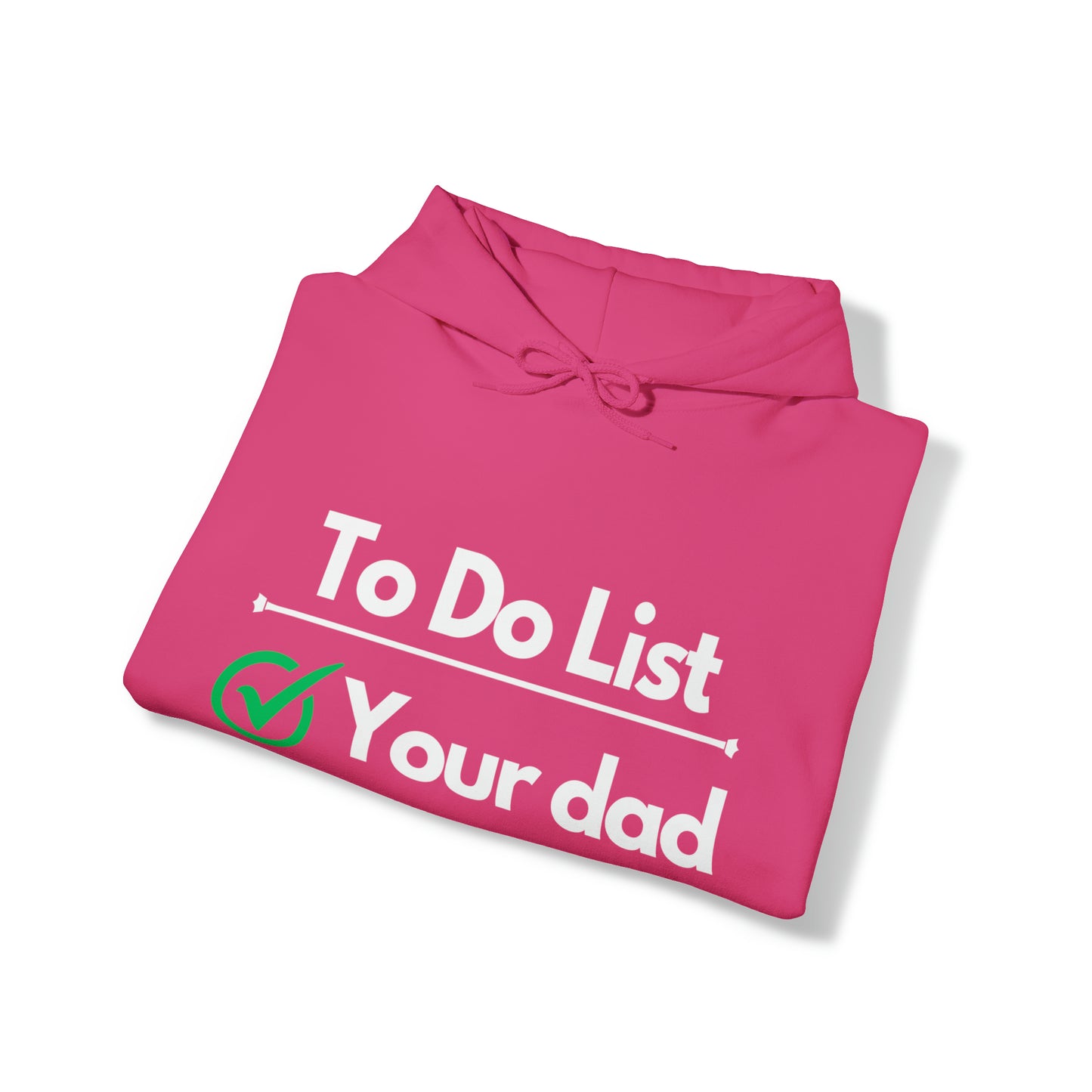 To do list your dad | Hooded Sweatshirt