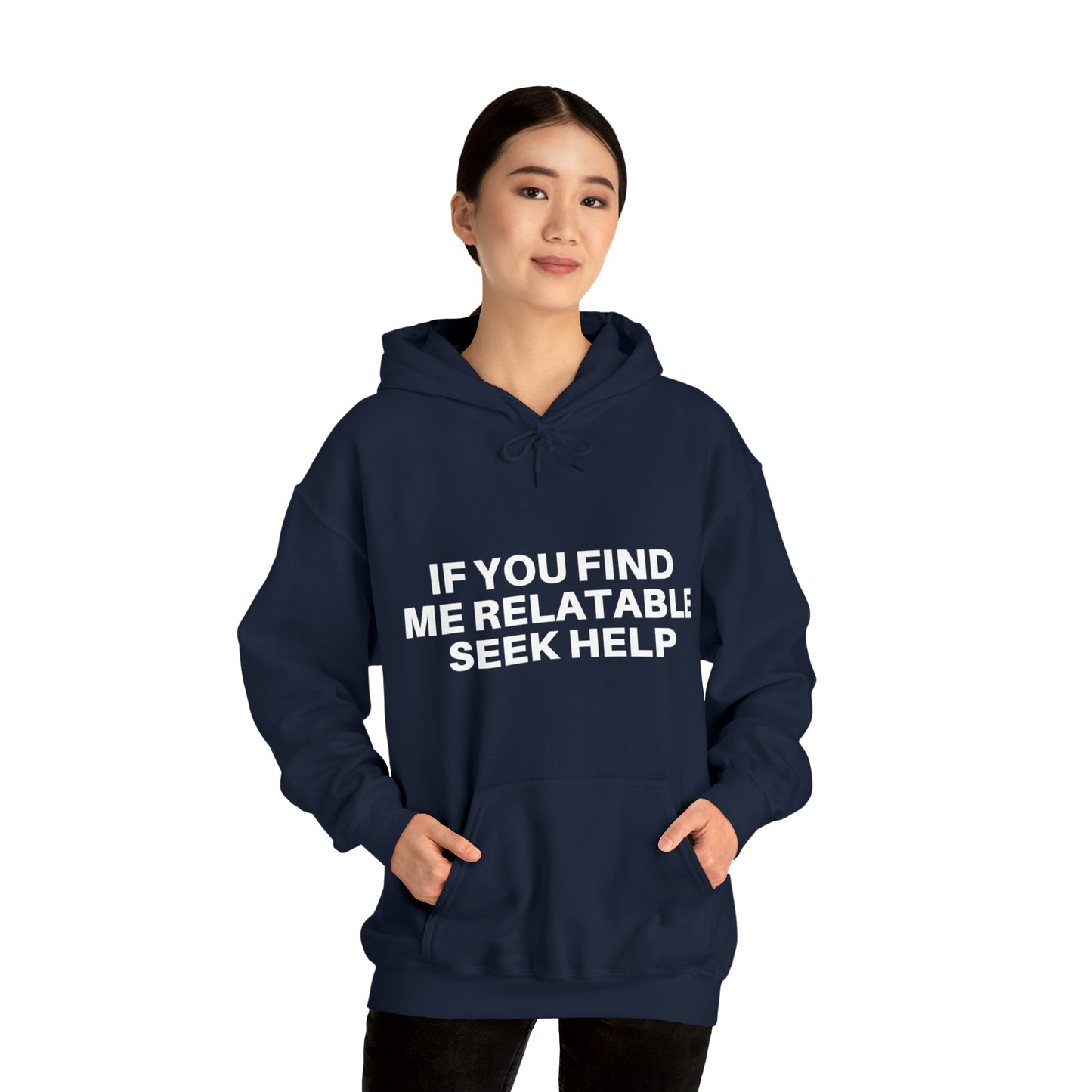 If you find me relatable seek help | Hooded Sweatshirt