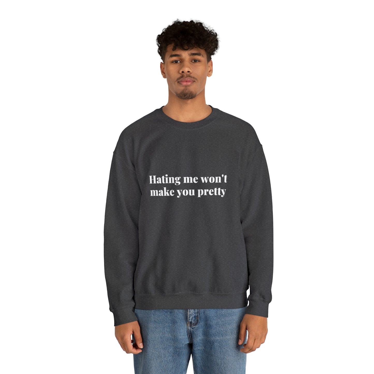 Hating me won't make you pretty | Crewneck Sweatshirt