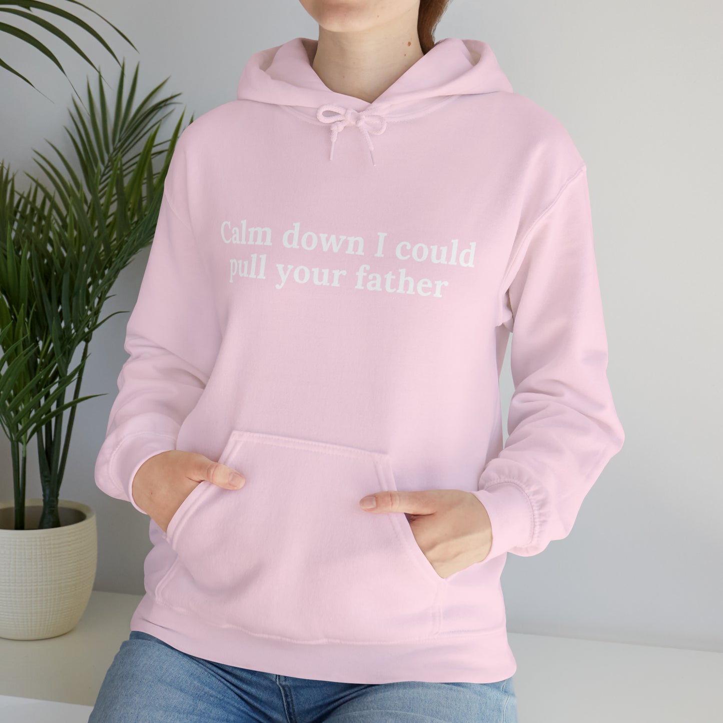 Calm down I could pull your father | Hooded Sweatshirt