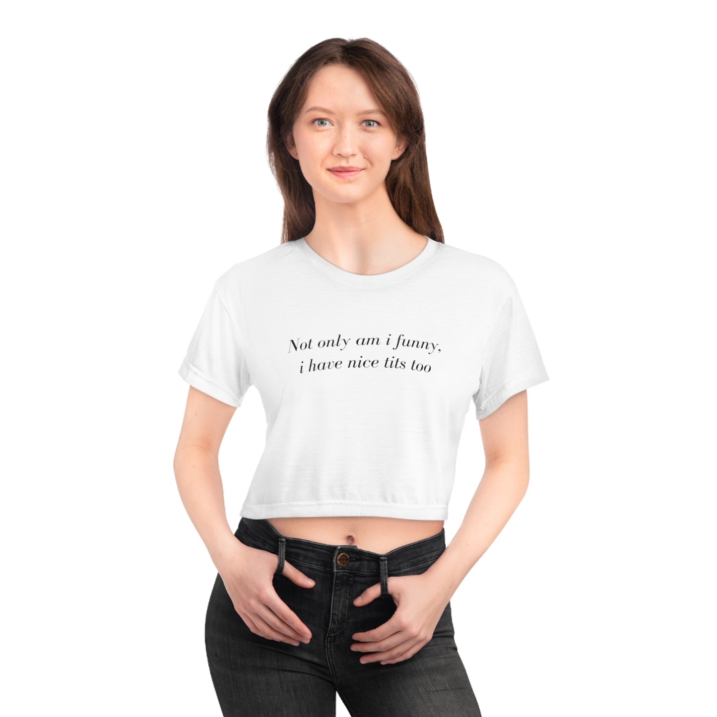Not only am i funny i have nice tits too | Crop top