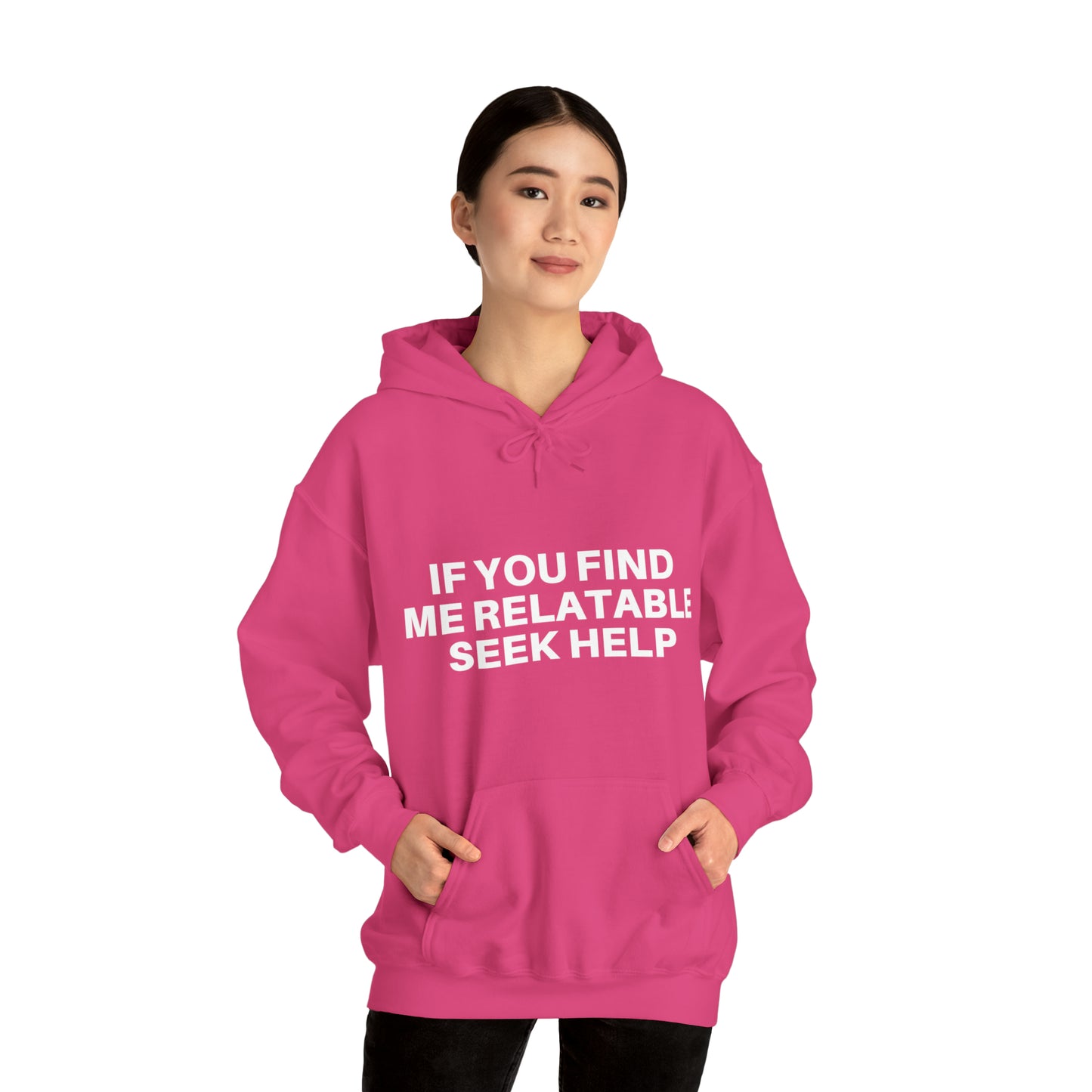 If you find me relatable seek help | Hooded Sweatshirt