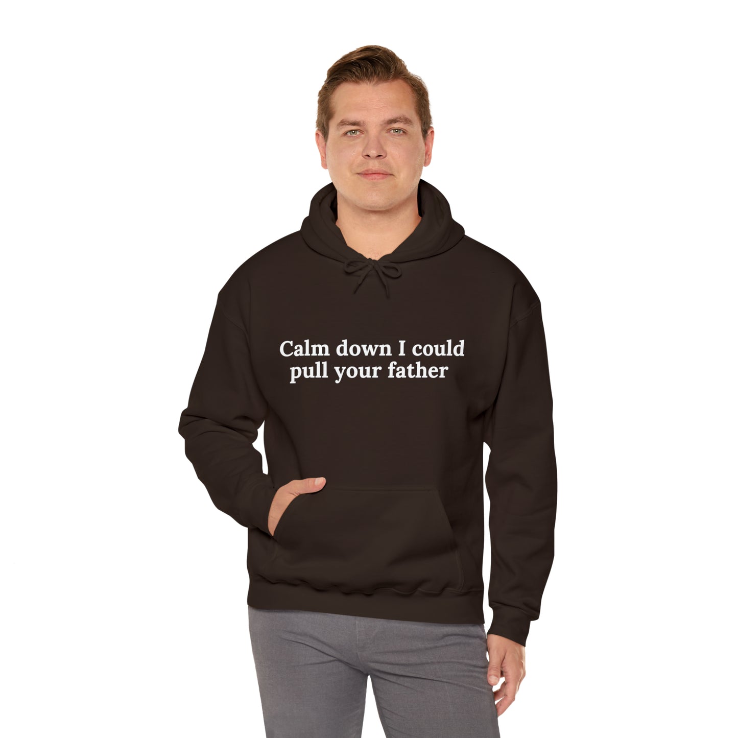 Calm down I could pull your father | Hooded Sweatshirt