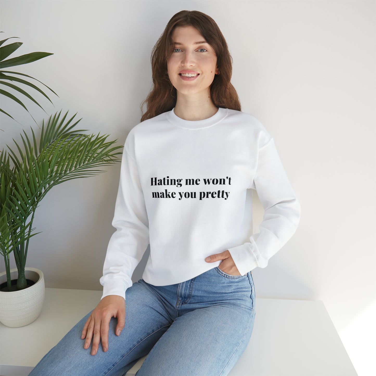 Hating me won't make you pretty | Crewneck Sweatshirt