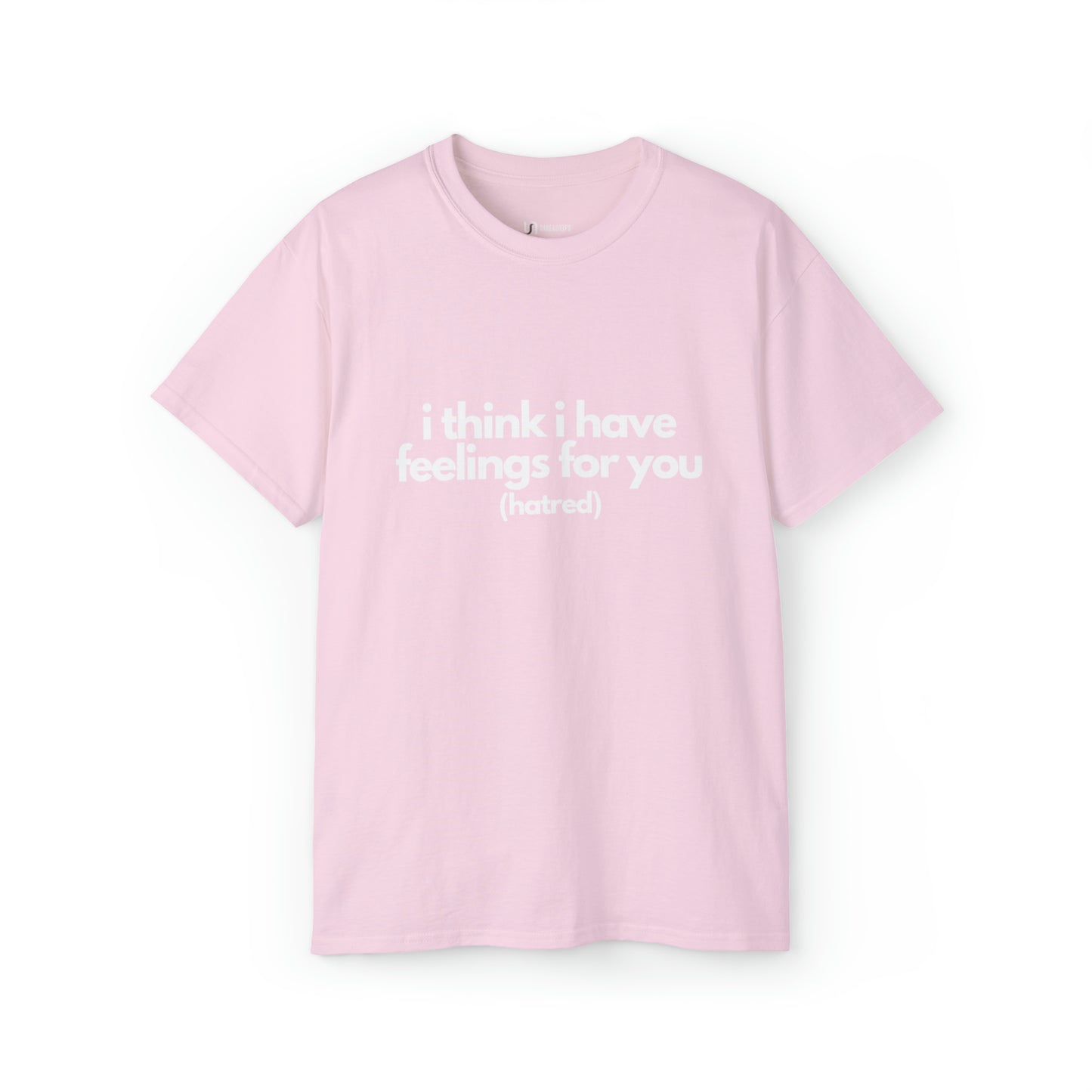 I think i have feelings for you (hatred) | Tee