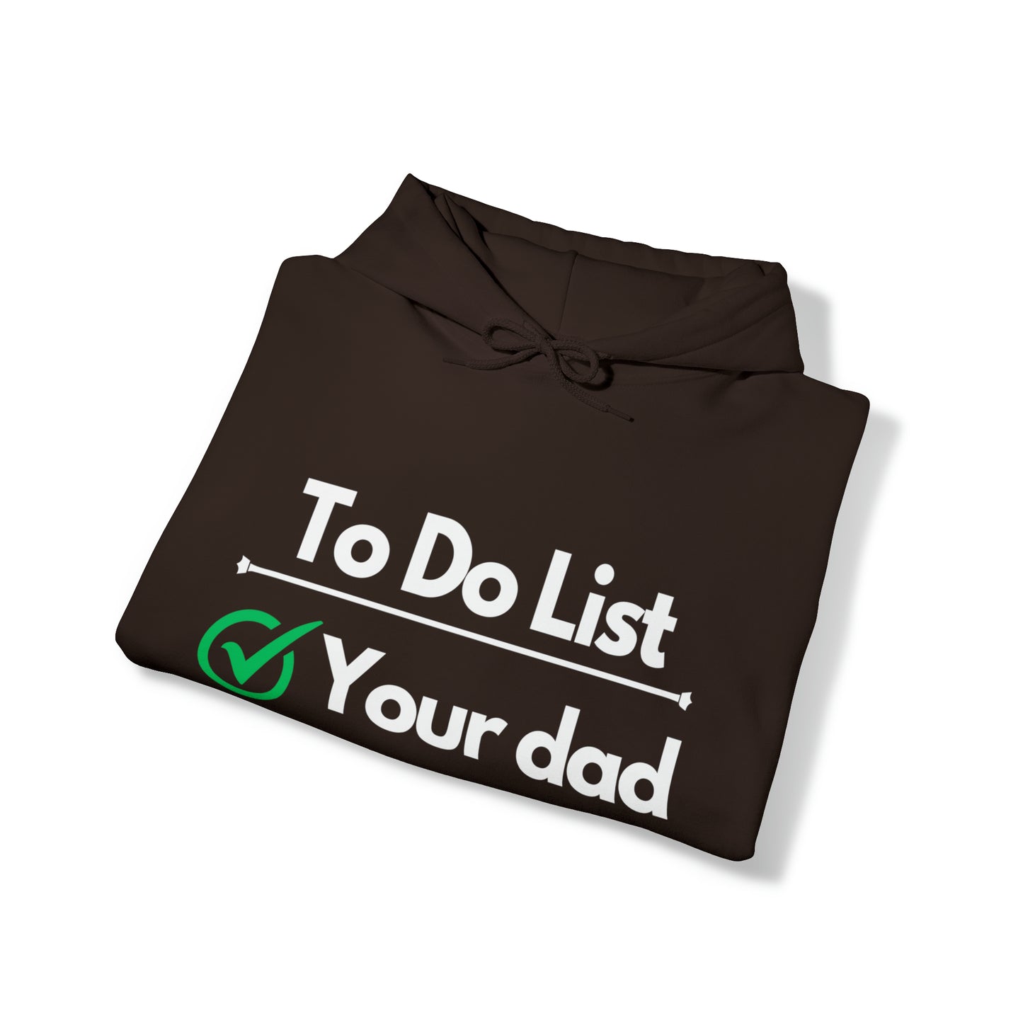 To do list your dad | Hooded Sweatshirt