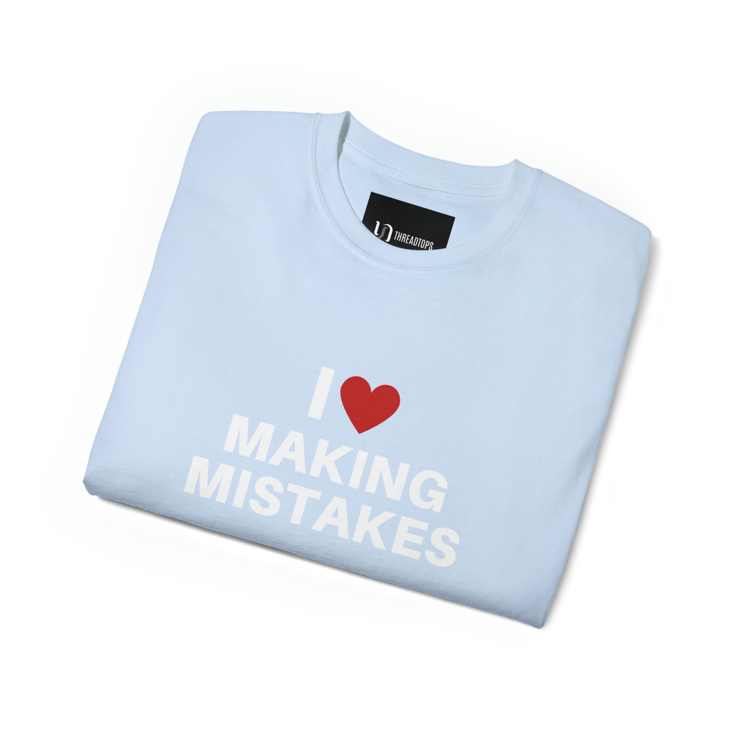 I love making mistakes | Tee