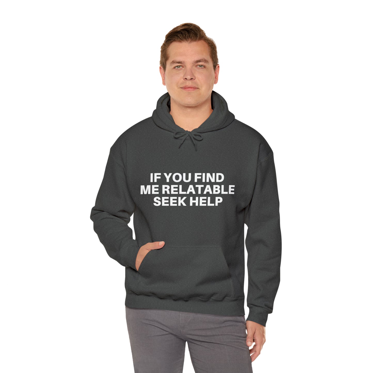 If you find me relatable seek help | Hooded Sweatshirt