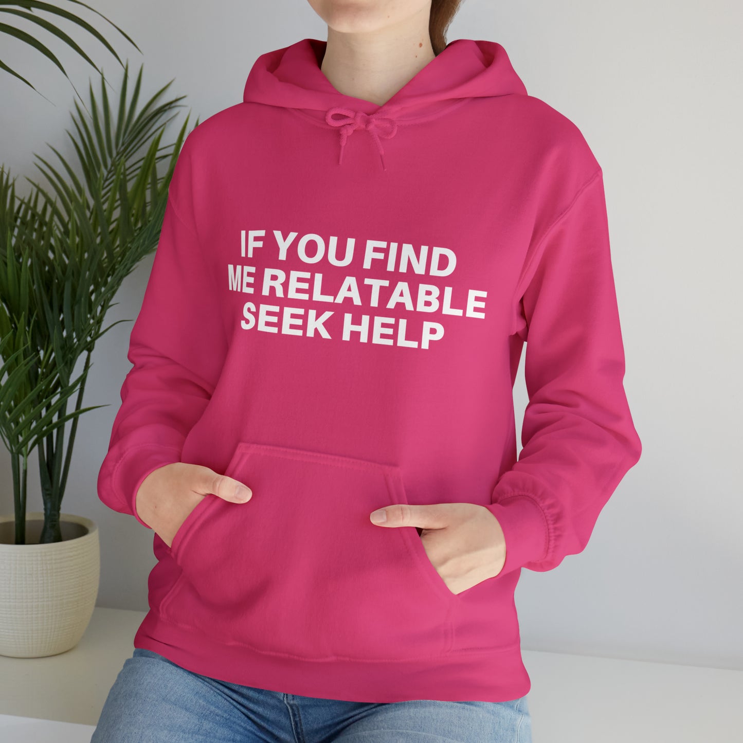 If you find me relatable seek help | Hooded Sweatshirt