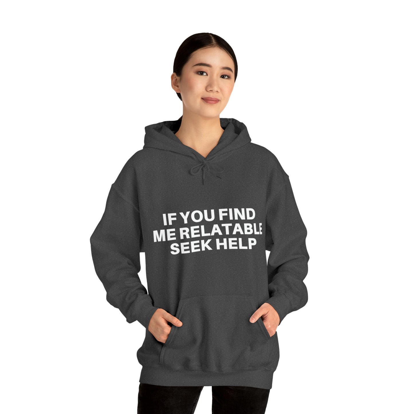 If you find me relatable seek help | Hooded Sweatshirt