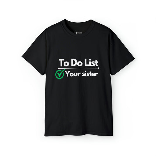 To Do List Your Sister | Tee