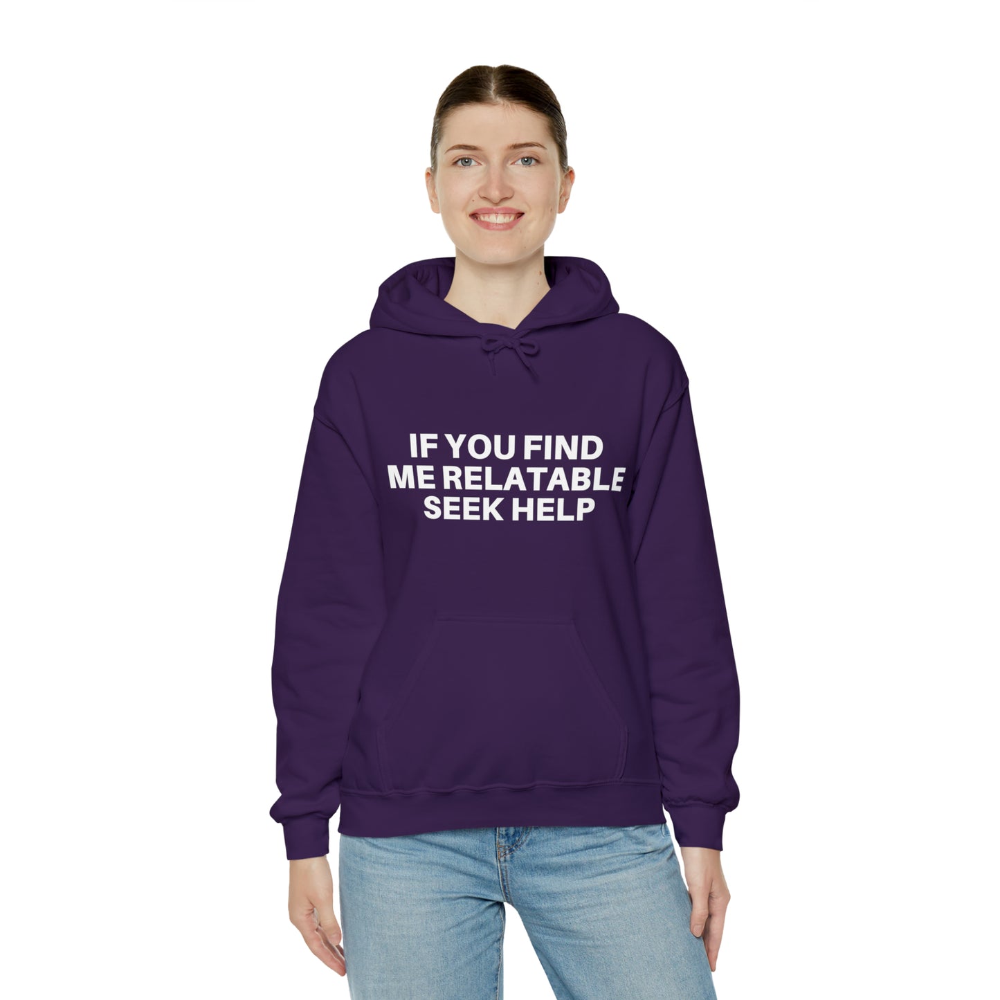 If you find me relatable seek help | Hooded Sweatshirt