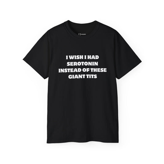 I wish I had serotonin instead of these giant tits | Tee