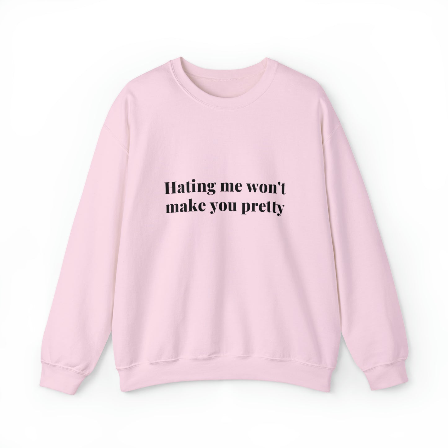 Hating me won't make you pretty | Crewneck Sweatshirt