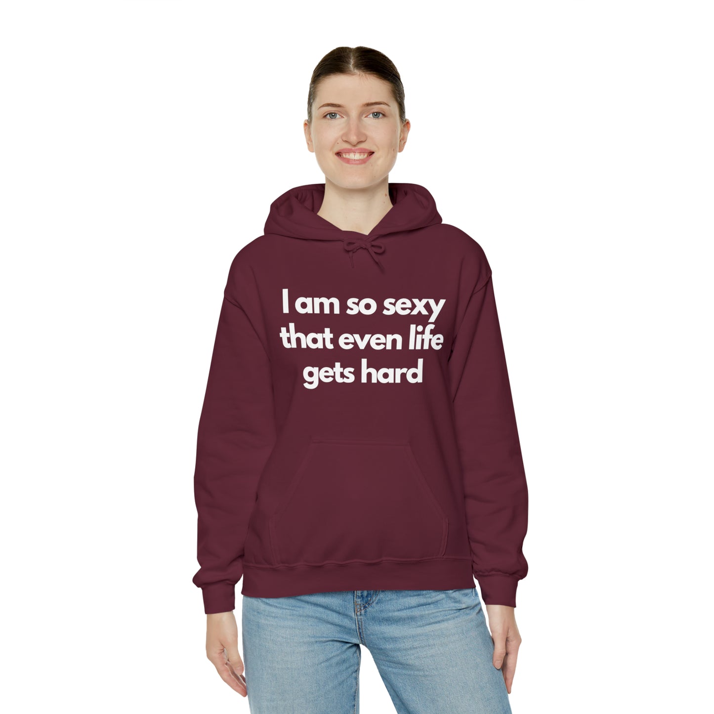 I am so sexy that even life gets hard | Hooded Sweatshirt