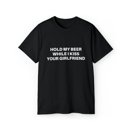 Hold my beer while I kiss your girlfriend | Tee