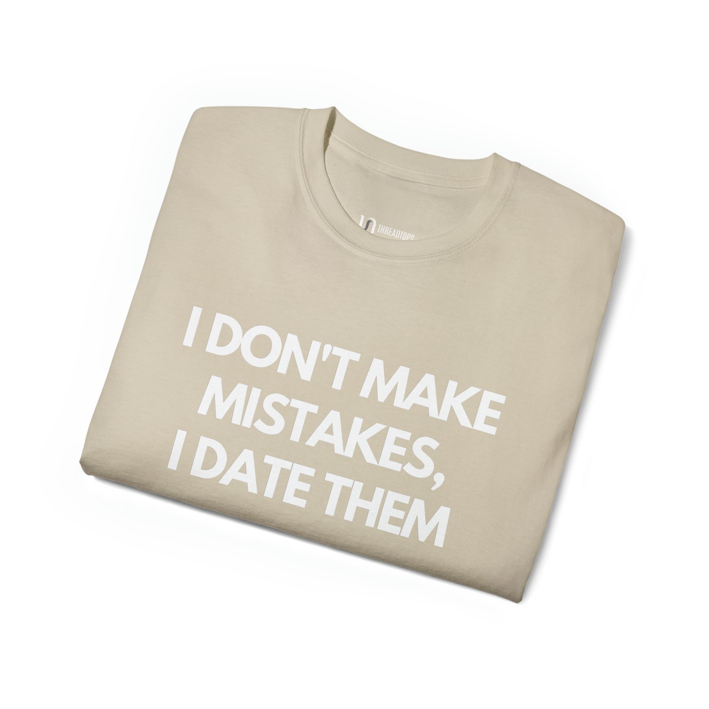 I don't make mistakes, I date them | Tee