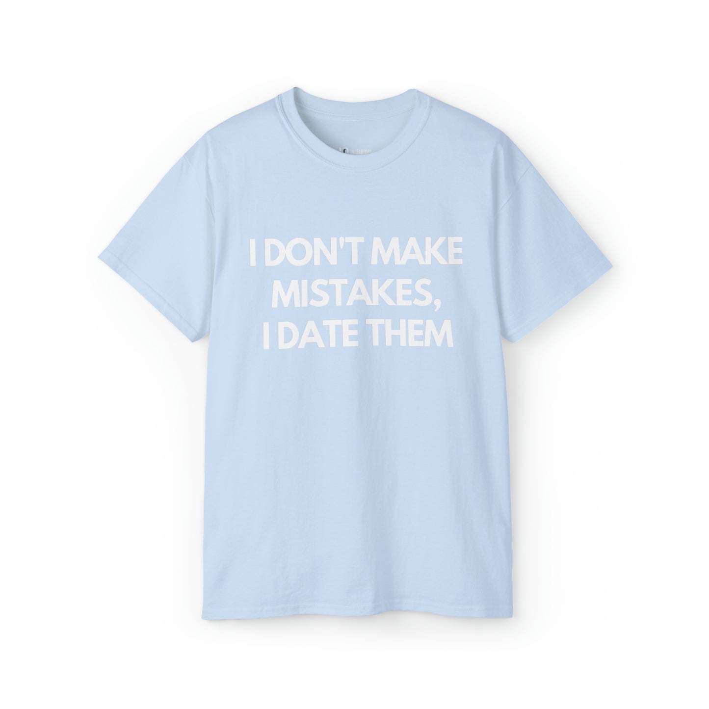 I don't make mistakes, I date them | Tee