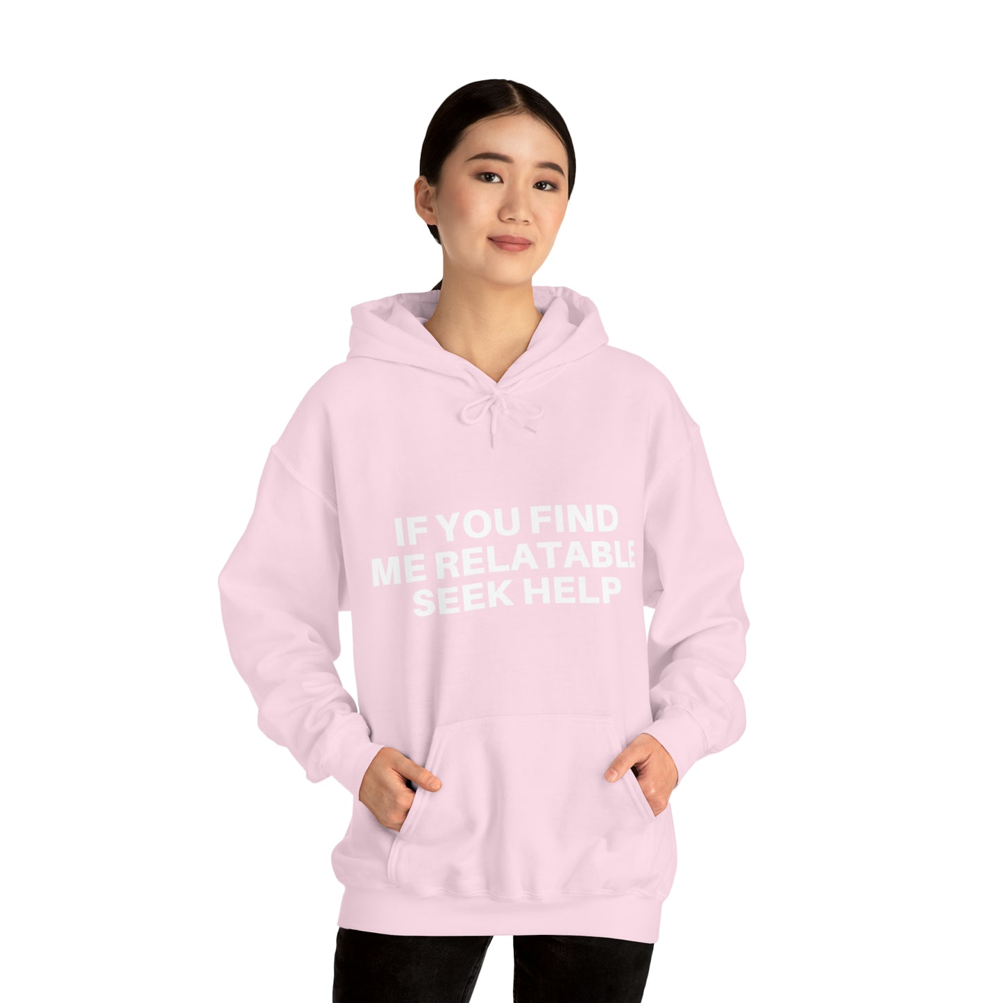 If you find me relatable seek help | Hooded Sweatshirt