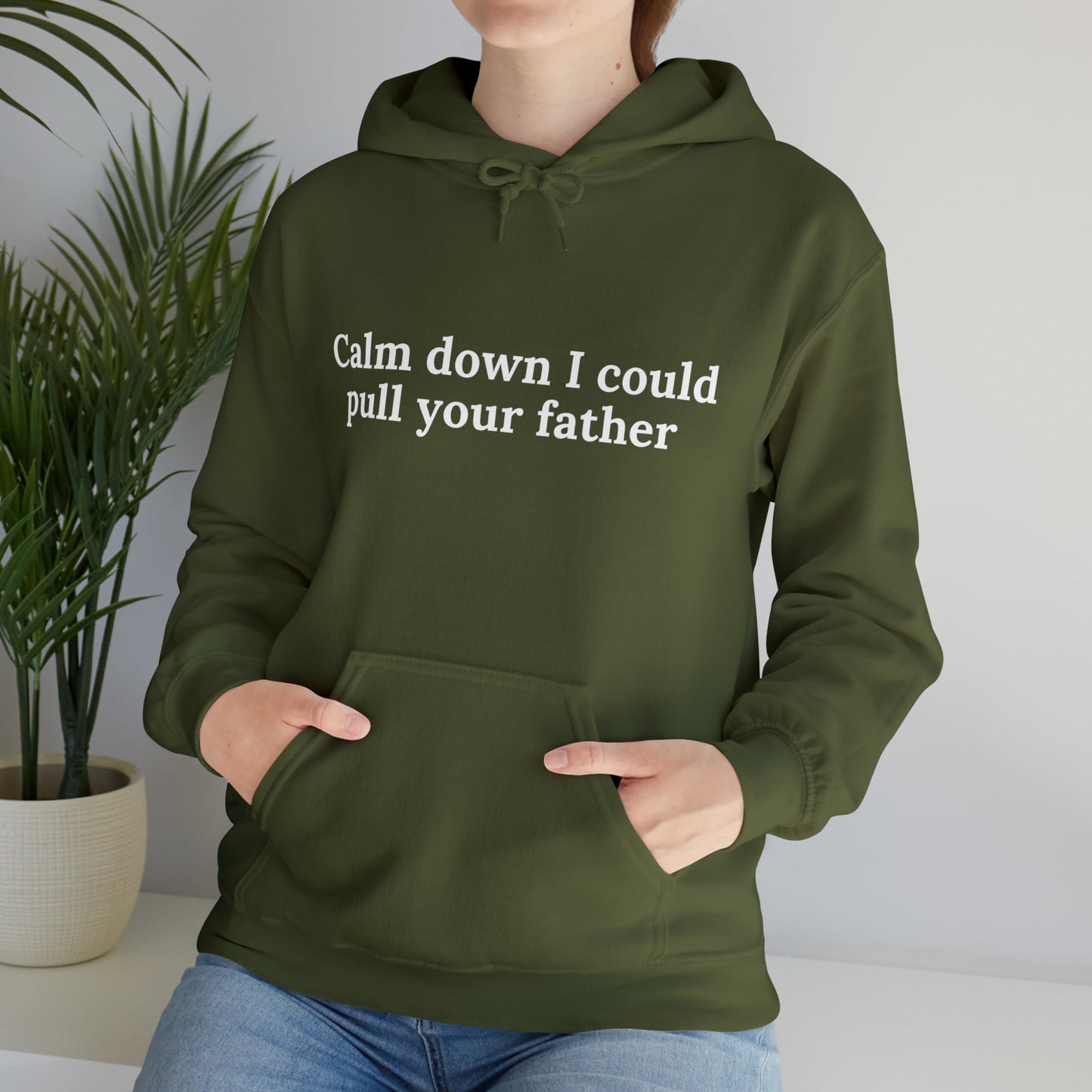 Calm down I could pull your father | Hooded Sweatshirt