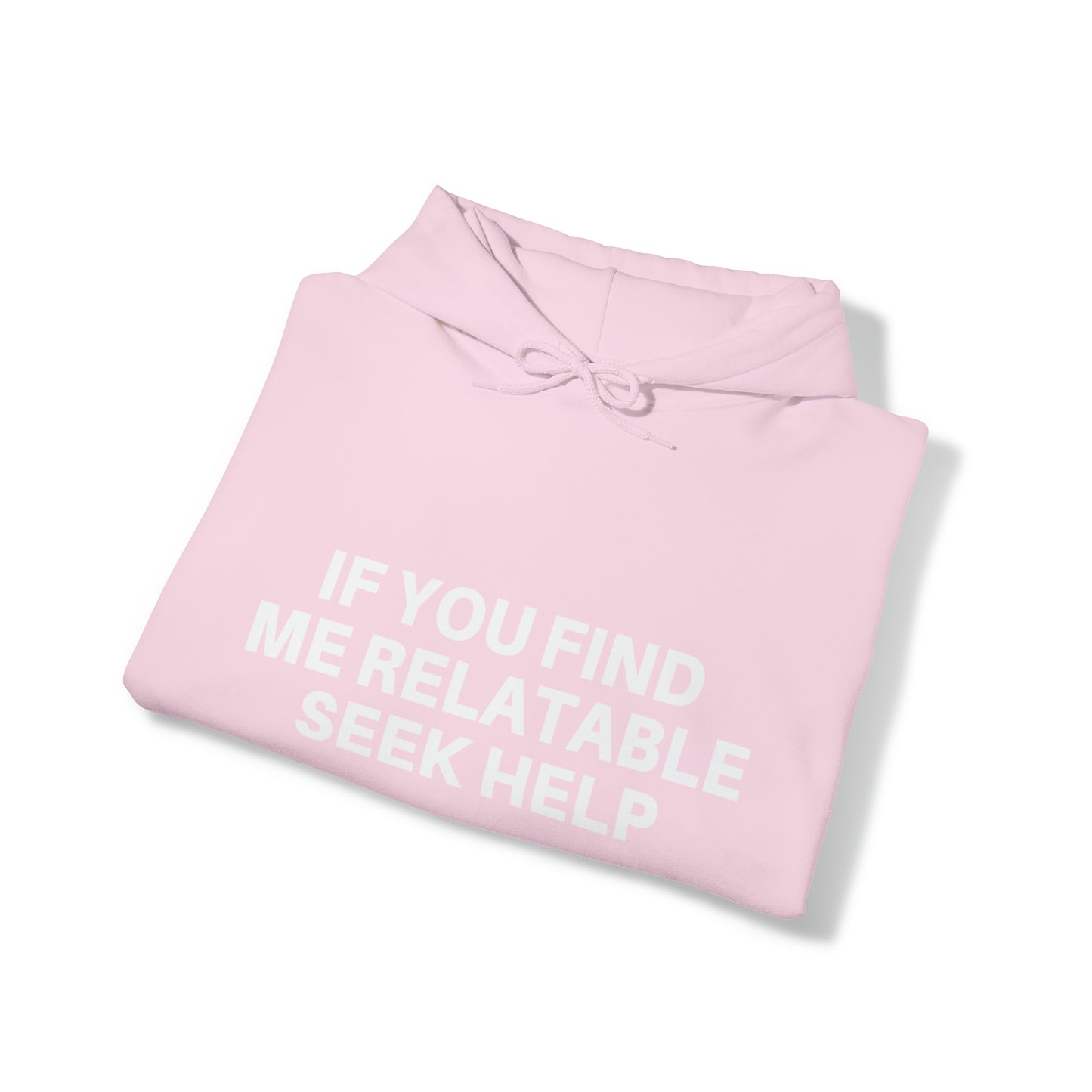 If you find me relatable seek help | Hooded Sweatshirt