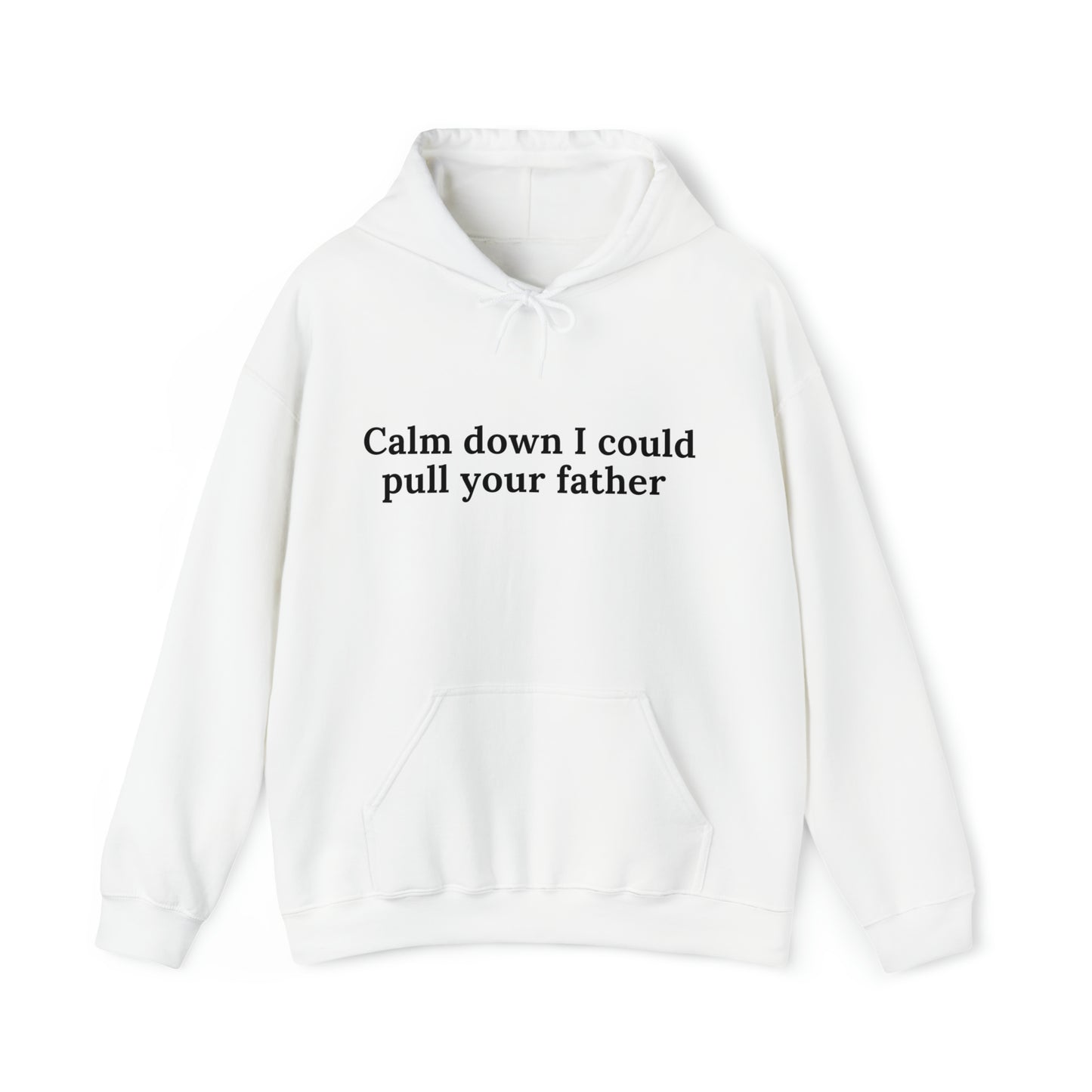 Calm down I could pull your father | Hooded Sweatshirt