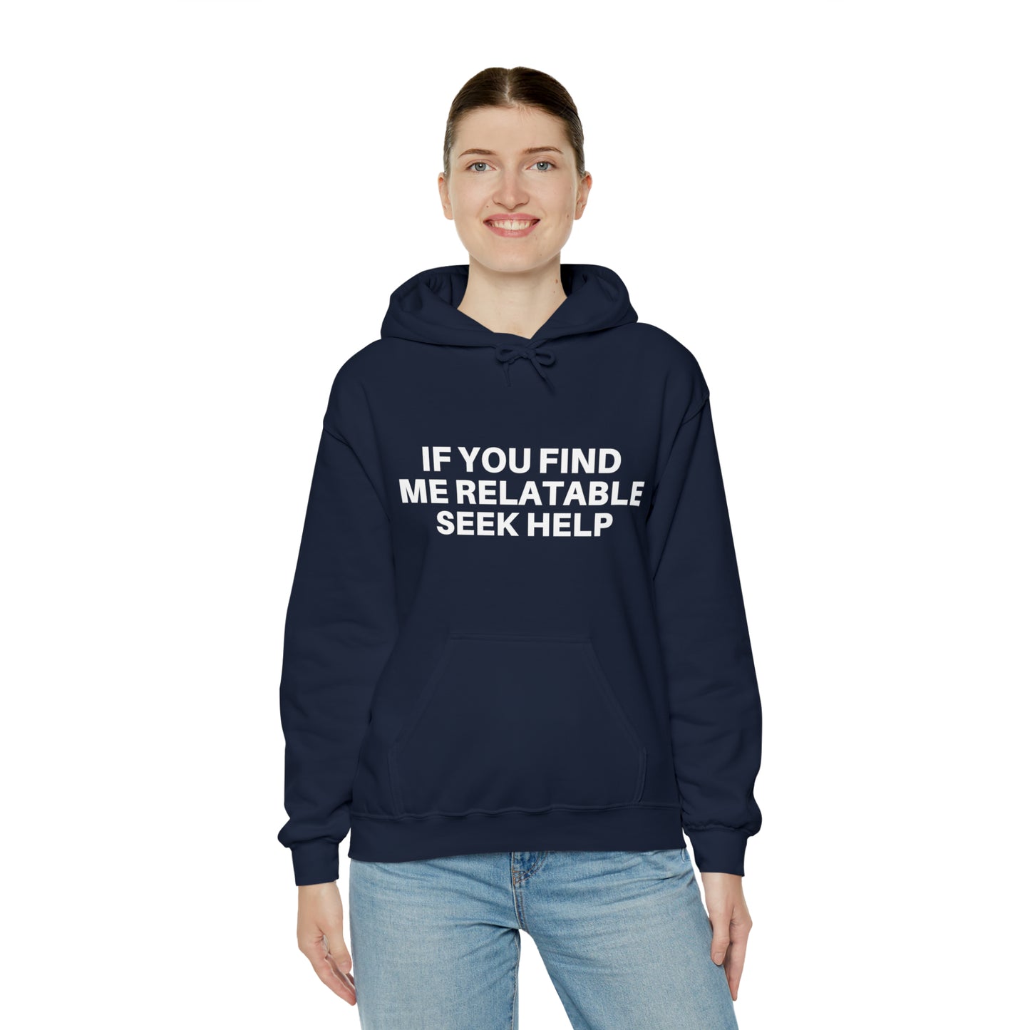 If you find me relatable seek help | Hooded Sweatshirt