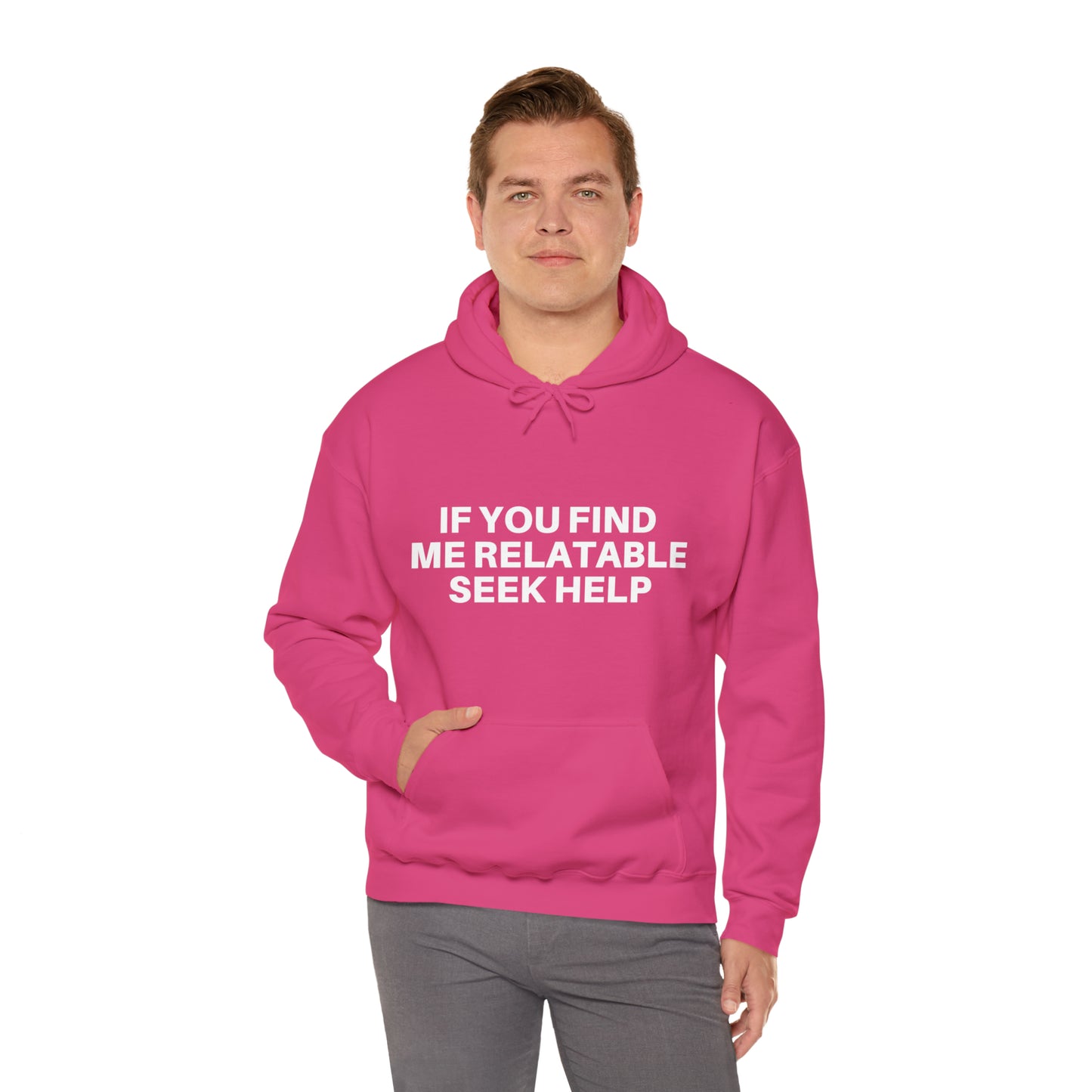 If you find me relatable seek help | Hooded Sweatshirt