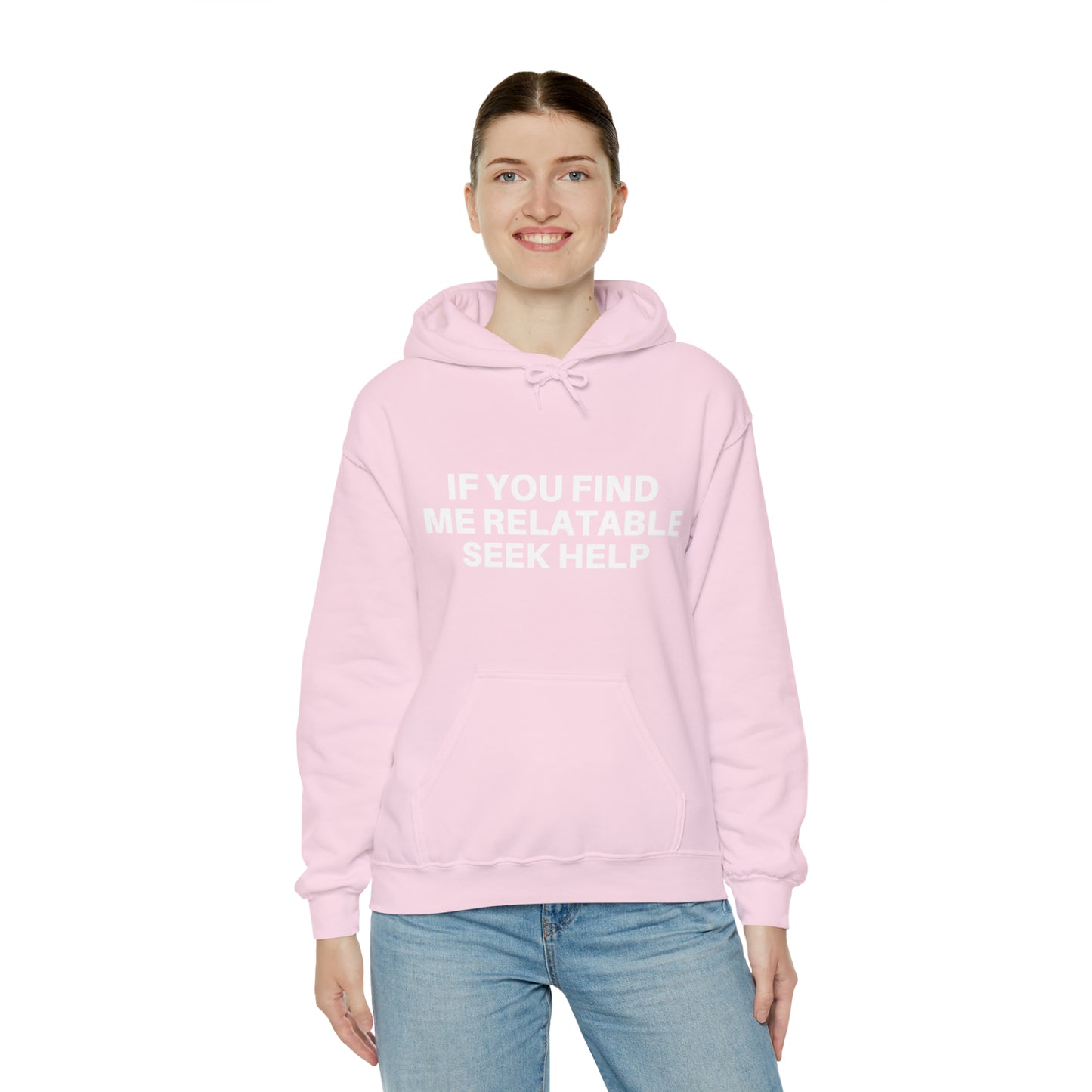 If you find me relatable seek help | Hooded Sweatshirt