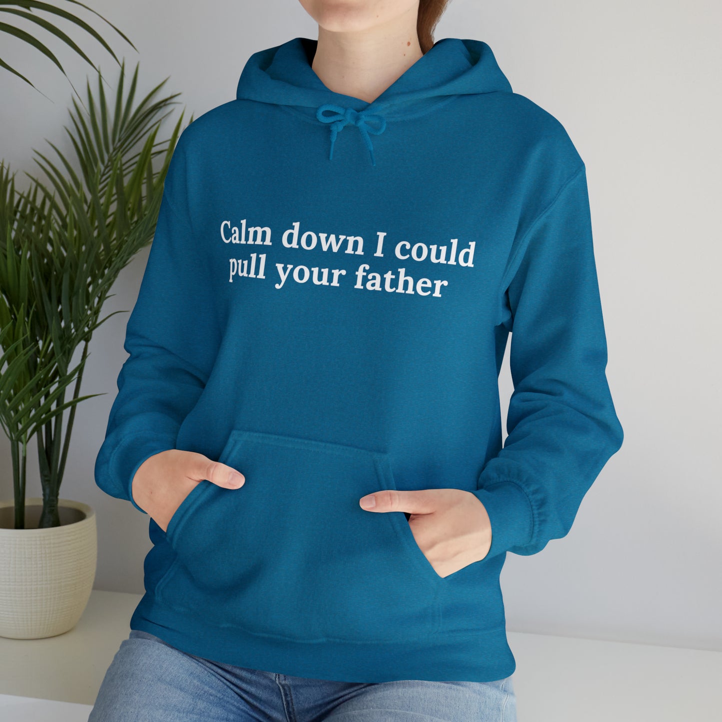 Calm down I could pull your father | Hooded Sweatshirt